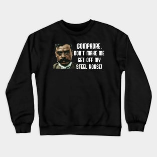 Compadre Don't Make Me Get Off My Steel Horse Zapata Funny Wear For Bikers Crewneck Sweatshirt